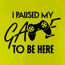 I paused my game to be here