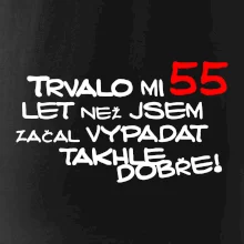 Trvalo mi 55 let než jsem začal vypadat takhle dobře