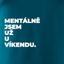 MENTÁLNĚ JSEM UŽ U VÍKENDU.