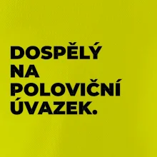 DOSPĚLÝ NA POLOVIČNÍ ÚVAZEK.