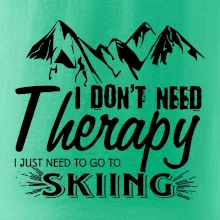 I dont need therapy - Skiing I dont need therapy - Skiing