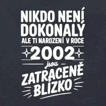 Nikdo není dokonalý ale ti narození v roce 2002 jsou zatraceně blízko