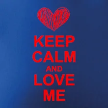 Keep calm and love me Keep calm and love me