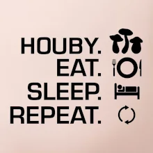 Houby Eat Sleep Repeat