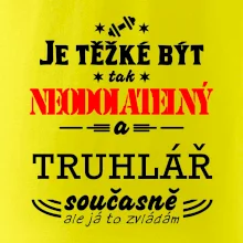 Je těžké být neodolatelný truhlář