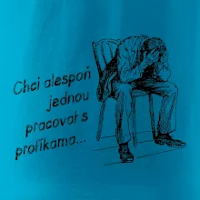 Chci alespoň jednou pracovat s profíkama