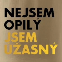 Nejsem opilý jsem úžasný