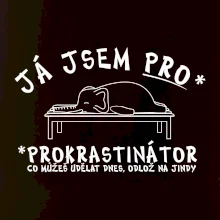 Ja jsem PRO - prokrastinace