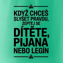 Když chceš slyšet pravdu, zeptej se dítěte, pijana nebo legín