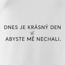 Dnes je krásný den abyste mě nechali