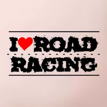 I love road racing