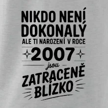 Nikdo není dokonalý ale ti narození v roce 2007 jsou zatraceně blízko