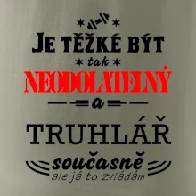 Je těžké být neodolatelný truhlář