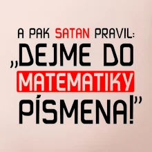 A pak satan pravil dejme do matematiky písmena