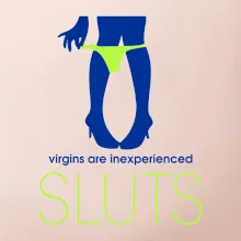 Sluts  virgins are inexperienced