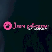 Jsem princezna, nic nemusím! Jsem princezna, nic nemusím!