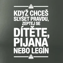 Když chceš slyšet pravdu, zeptej se dítěte, pijana nebo legín