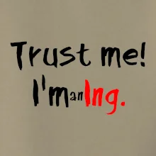 Trust me I´m an Ing. / Věř mi jsem Ing.