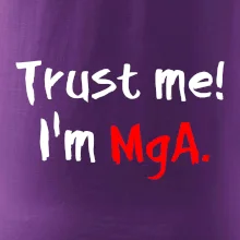 Trust me I´m  MgA. / Věř mi jsem MgA.