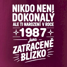 Nikdo není dokonalý ale ti narození v roce 1987 jsou zatraceně blízko