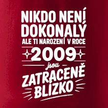 Nikdo není dokonalý ale ti narození v roce 2009 jsou zatraceně blízko