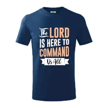 The lord is here to command us all