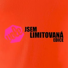 Jsem limitovaná edice vole