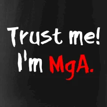 Trust me I´m  MgA. / Věř mi jsem MgA.