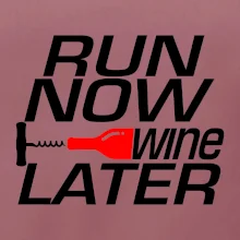 Run now Wine later Run now Wine later