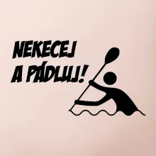 Nekecej a pádluj