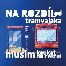 Na rozdíl od tramvajáka musím koukat na cestu