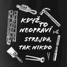 Když to neopraví strejda tak nikdo