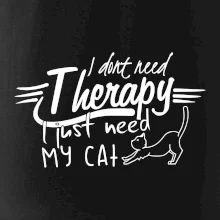 I dont need therapy - i need my cat I dont need therapy - i need my cat