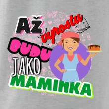 Až vyrostu budu jako maminka - cukrářka