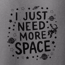 I just need more space