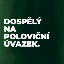DOSPĚLÝ NA POLOVIČNÍ ÚVAZEK.