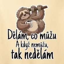 Dělám, co můžu. A když nemůžu, tak nedělám.