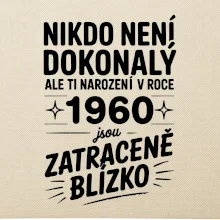 Nikdo není dokonalý ale ti narození v roce 1960 jsou zatraceně blízko