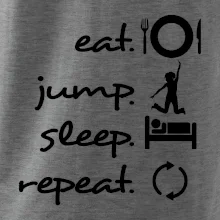 Eat jump sleep repeat Eat jump sleep repeat