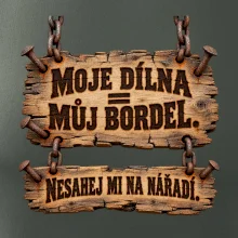 Moje dílna můj bordel nesahej na nářadí