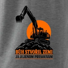 Bůh stvořil zemi bagrista ji přesouvá