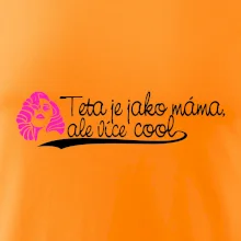 Teta je jako máma, ale je více cool
