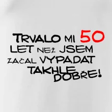 Trvalo mi 50 let než jsem začal vypadat takhle dobře