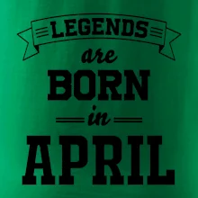 Legends are born in April Legends are born in April