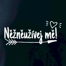 Něžněužívej mě!
