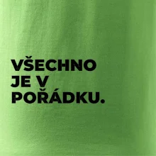 VŠECHNO JE V POŘÁDKU.