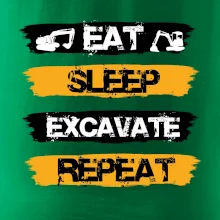 Eat Sleep Excavate Repeat