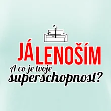 Já lenoším - tvoje superschopnost? rovný nápis