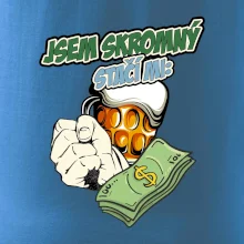 Jsem skromný stačí mi pivo, pěst a prachy