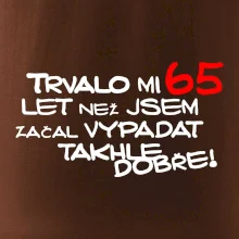 Trvalo mi 65 let než jsem začal vypadat takhle dobře